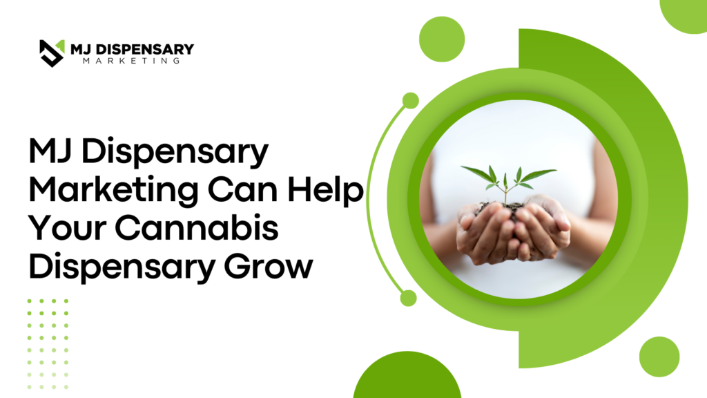 MJ Dispensary Marketing Can Help Your Cannabis Dispensary Grow